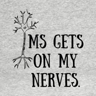 MS gets on my nerves T-Shirt